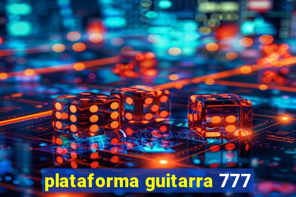 plataforma guitarra 777